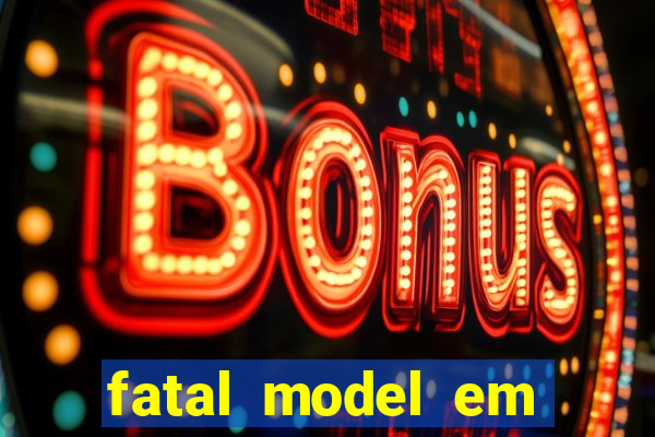 fatal model em eunapolis bahia